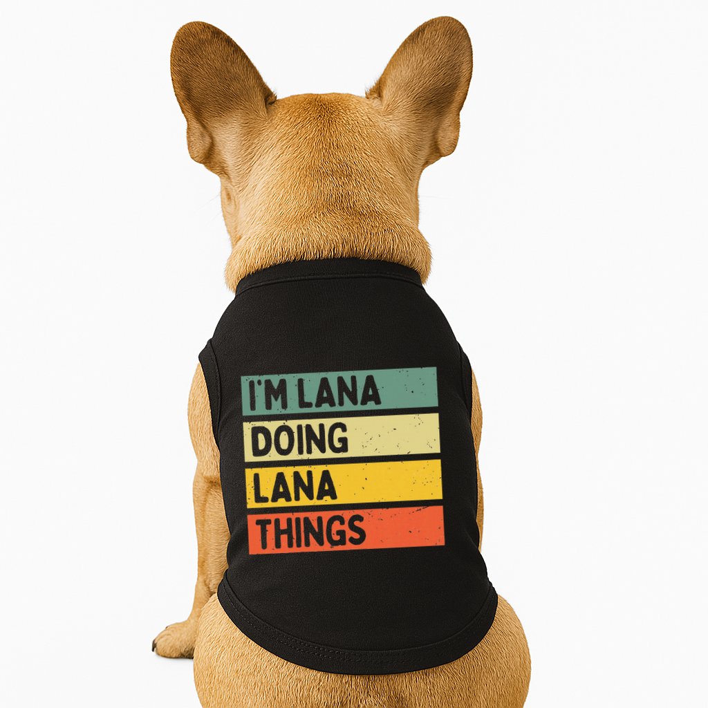 IM Lana Doing Lana Things Funny Personalized Quote Doggie Tank
