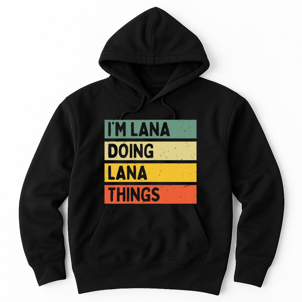IM Lana Doing Lana Things Funny Personalized Quote Hoodie
