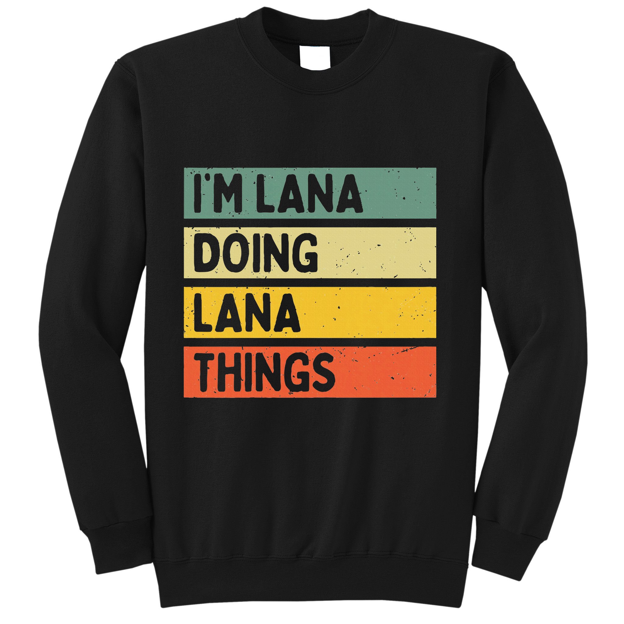 IM Lana Doing Lana Things Funny Personalized Quote Sweatshirt
