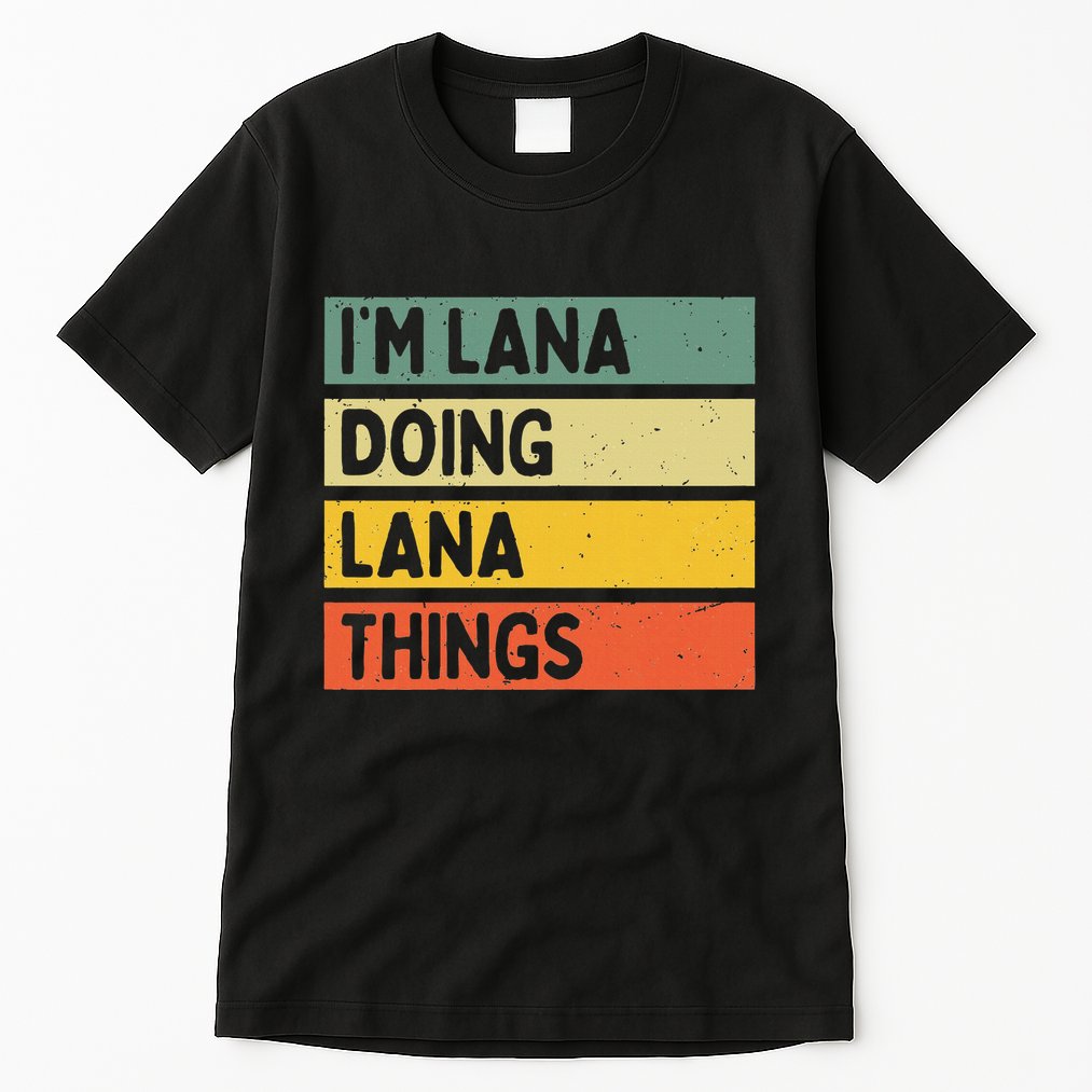 IM Lana Doing Lana Things Funny Personalized Quote Tall T-Shirt