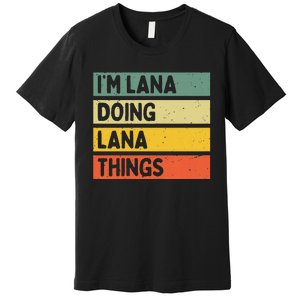 IM Lana Doing Lana Things Funny Personalized Quote Premium T-Shirt