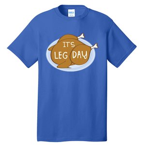 Its Leg Day For Fitness Enthusiasts On Thanksgiving Gift Tall T-Shirt