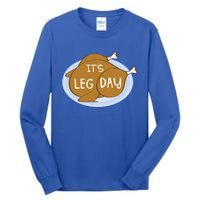 Its Leg Day For Fitness Enthusiasts On Thanksgiving Gift Tall Long Sleeve T-Shirt