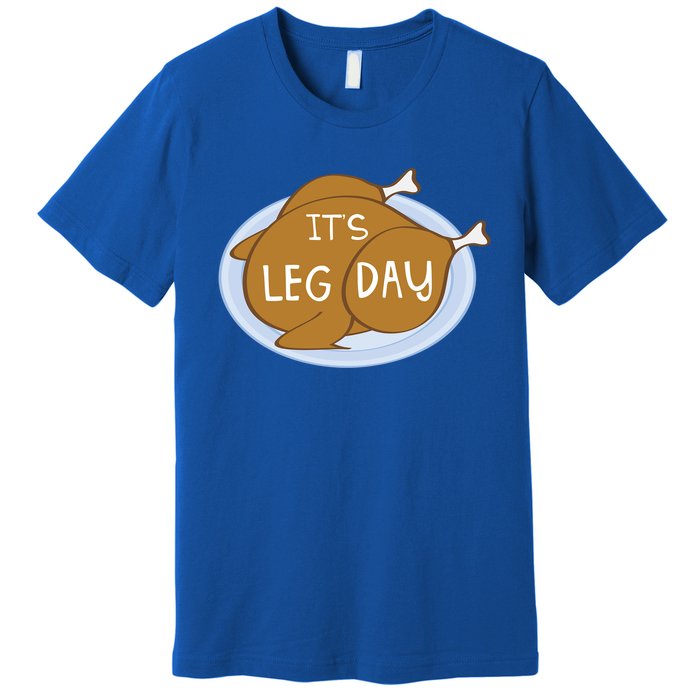 Its Leg Day For Fitness Enthusiasts On Thanksgiving Gift Premium T-Shirt