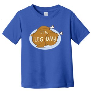 Its Leg Day For Fitness Enthusiasts On Thanksgiving Gift Toddler T-Shirt