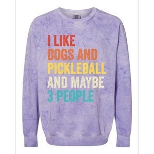 I Like Dogs And Pickleball And Maybe 3 People Pickleball Gift Colorblast Crewneck Sweatshirt