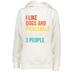 I Like Dogs And Pickleball And Maybe 3 People Pickleball Gift Womens Funnel Neck Pullover Hood