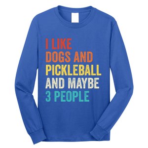 I Like Dogs And Pickleball And Maybe 3 People Pickleball Gift Long Sleeve Shirt