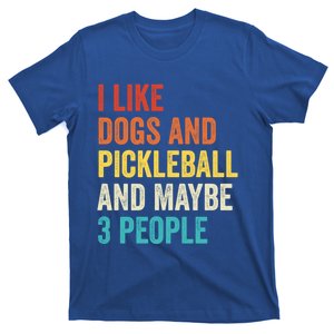 I Like Dogs And Pickleball And Maybe 3 People Pickleball Gift T-Shirt