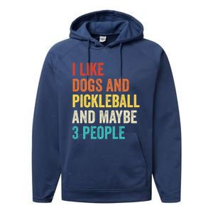 I Like Dogs And Pickleball And Maybe 3 People Pickleball Gift Performance Fleece Hoodie