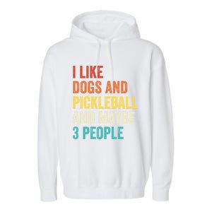 I Like Dogs And Pickleball And Maybe 3 People Pickleball Gift Garment-Dyed Fleece Hoodie