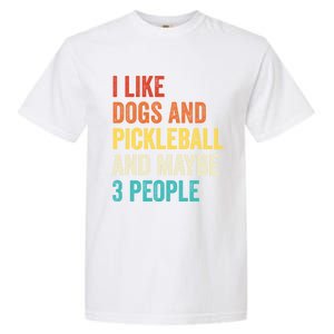 I Like Dogs And Pickleball And Maybe 3 People Pickleball Gift Garment-Dyed Heavyweight T-Shirt