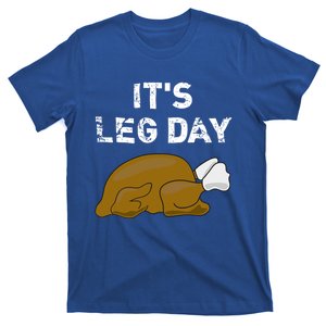 Its Leg Day Funny Thanksgiving Holiday Turkey Workout Lift Gift T-Shirt