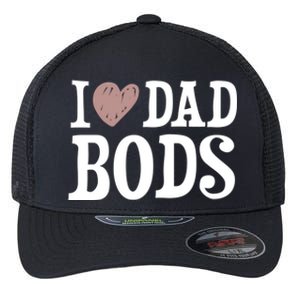 I Love Dad Bods I Heart Dad Bods Design Meaningful Gift Flexfit Unipanel Trucker Cap