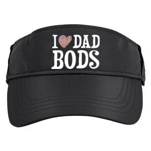 I Love Dad Bods I Heart Dad Bods Design Meaningful Gift Adult Drive Performance Visor