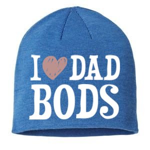 I Love Dad Bods I Heart Dad Bods Design Meaningful Gift Sustainable Beanie