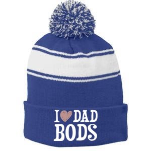 I Love Dad Bods I Heart Dad Bods Design Meaningful Gift Stripe Pom Pom Beanie