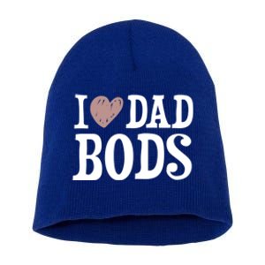 I Love Dad Bods I Heart Dad Bods Design Meaningful Gift Short Acrylic Beanie