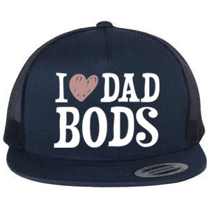 I Love Dad Bods I Heart Dad Bods Design Meaningful Gift Flat Bill Trucker Hat