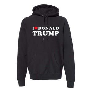 I Love Donald Trump I Heart Trump Pro Trump 2024 Premium Hoodie