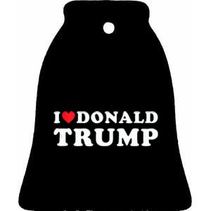 I Love Donald Trump I Heart Trump Pro Trump 2024 Ceramic Bell Ornament