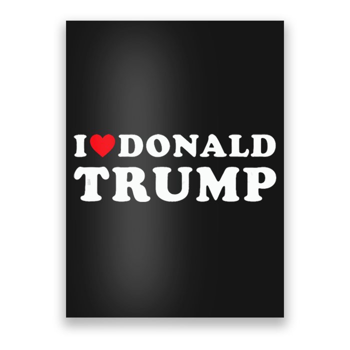 I Love Donald Trump I Heart Trump Pro Trump 2024 Poster