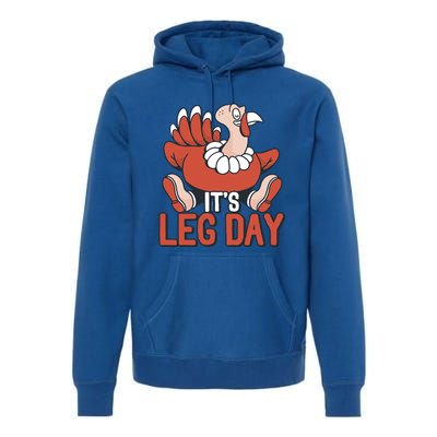 Its Leg Day Funny Workout Turkey Thanksgiving Food Pilgrim Gift Premium Hoodie