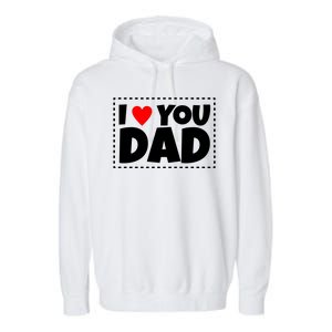 I Love Dad I Heart Dad Father's Gift Garment-Dyed Fleece Hoodie