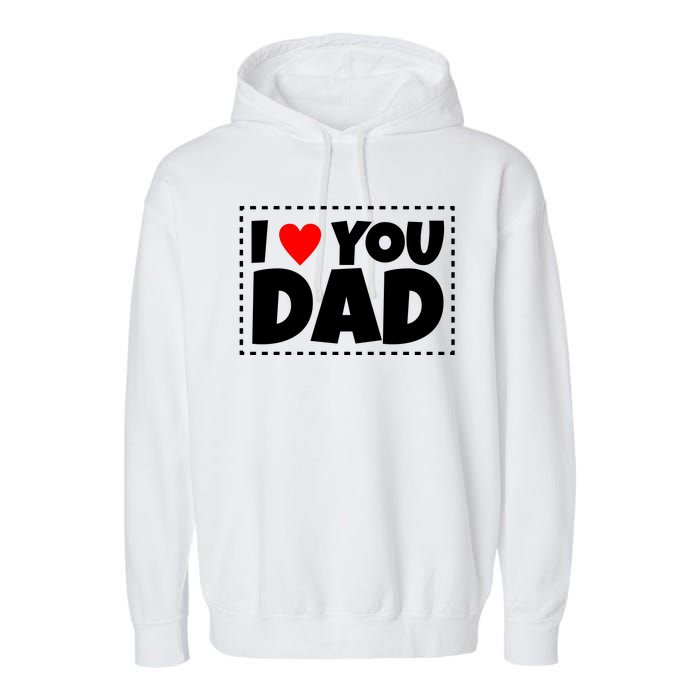 I Love Dad I Heart Dad Father's Gift Garment-Dyed Fleece Hoodie