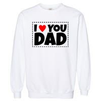 I Love Dad I Heart Dad Father's Gift Garment-Dyed Sweatshirt