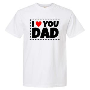 I Love Dad I Heart Dad Father's Gift Garment-Dyed Heavyweight T-Shirt