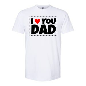 I Love Dad I Heart Dad Father's Gift Softstyle CVC T-Shirt