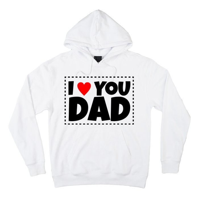 I Love Dad I Heart Dad Father's Gift Hoodie