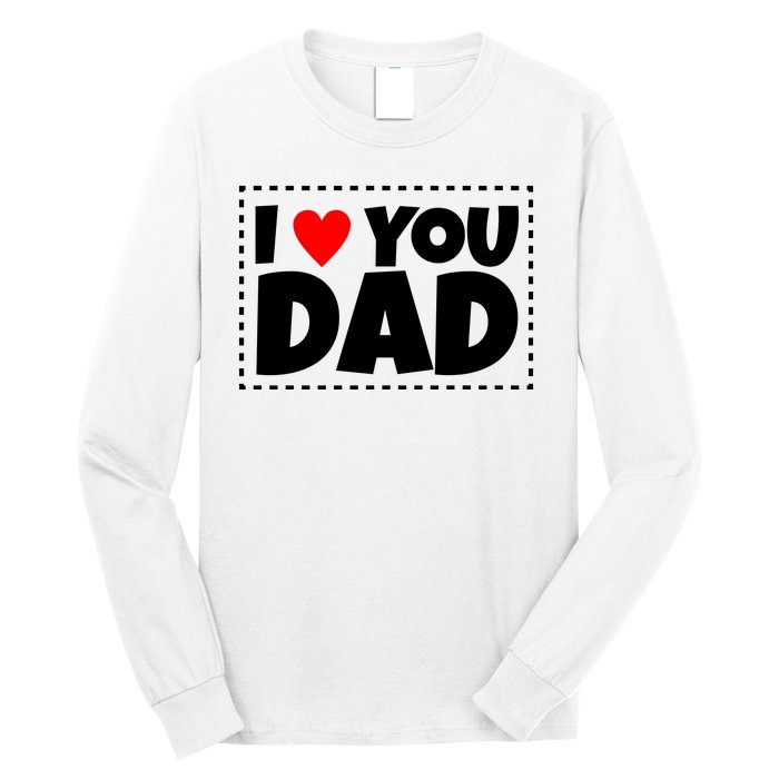 I Love Dad I Heart Dad Father's Gift Long Sleeve Shirt