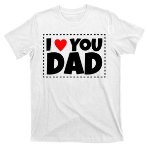 I Love Dad I Heart Dad Father's Gift T-Shirt