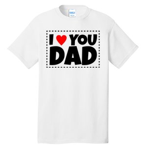 I Love Dad I Heart Dad Father's Gift Tall T-Shirt