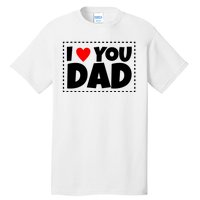 I Love Dad I Heart Dad Father's Gift Tall T-Shirt