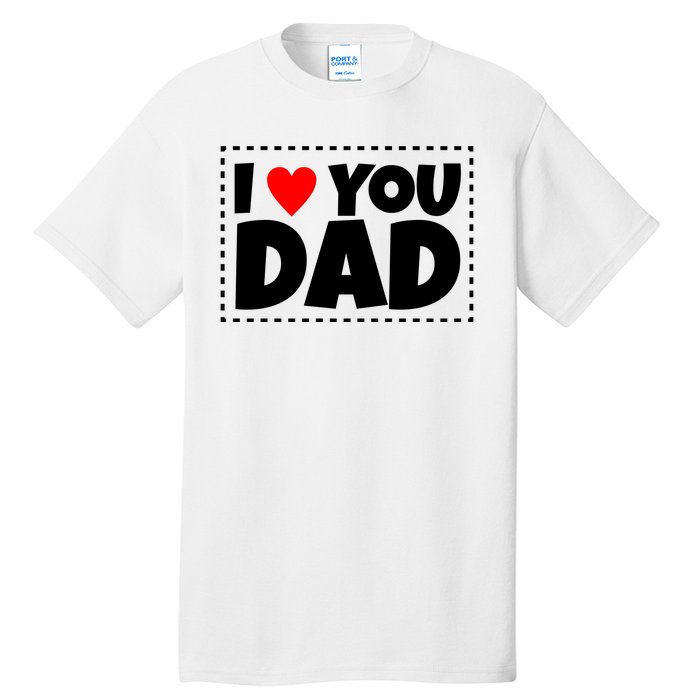 I Love Dad I Heart Dad Father's Gift Tall T-Shirt