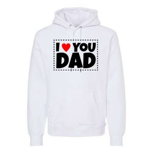 I Love Dad I Heart Dad Father's Gift Premium Hoodie