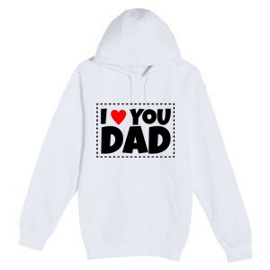 I Love Dad I Heart Dad Father's Gift Premium Pullover Hoodie