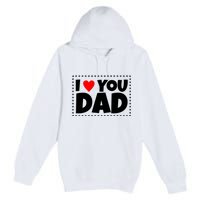 I Love Dad I Heart Dad Father's Gift Premium Pullover Hoodie