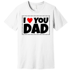 I Love Dad I Heart Dad Father's Gift Premium T-Shirt