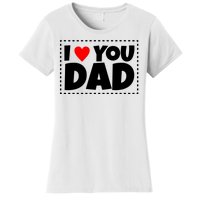 I Love Dad I Heart Dad Father's Gift Women's T-Shirt