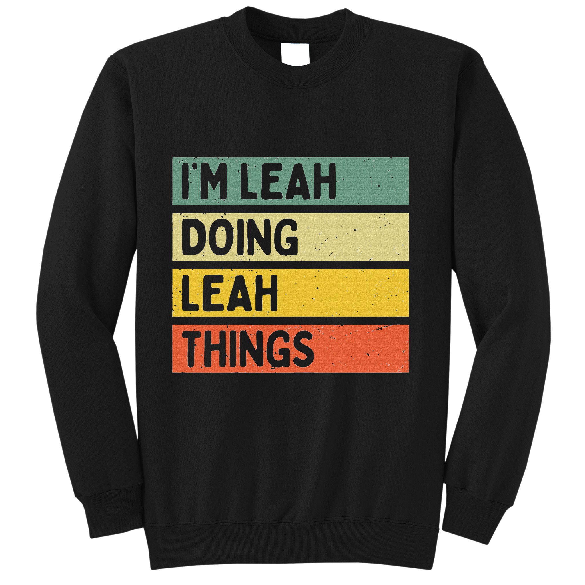 IM Leah Doing Leah Things Funny Personalized Quote Sweatshirt