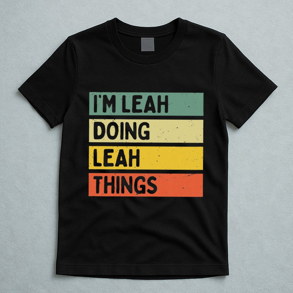 IM Leah Doing Leah Things Funny Personalized Quote T-Shirt