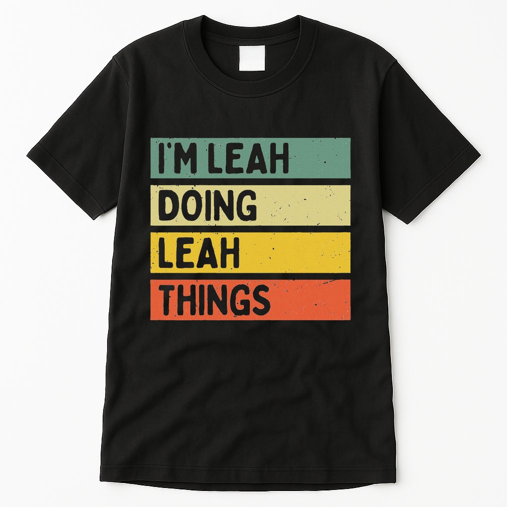 IM Leah Doing Leah Things Funny Personalized Quote Tall T-Shirt