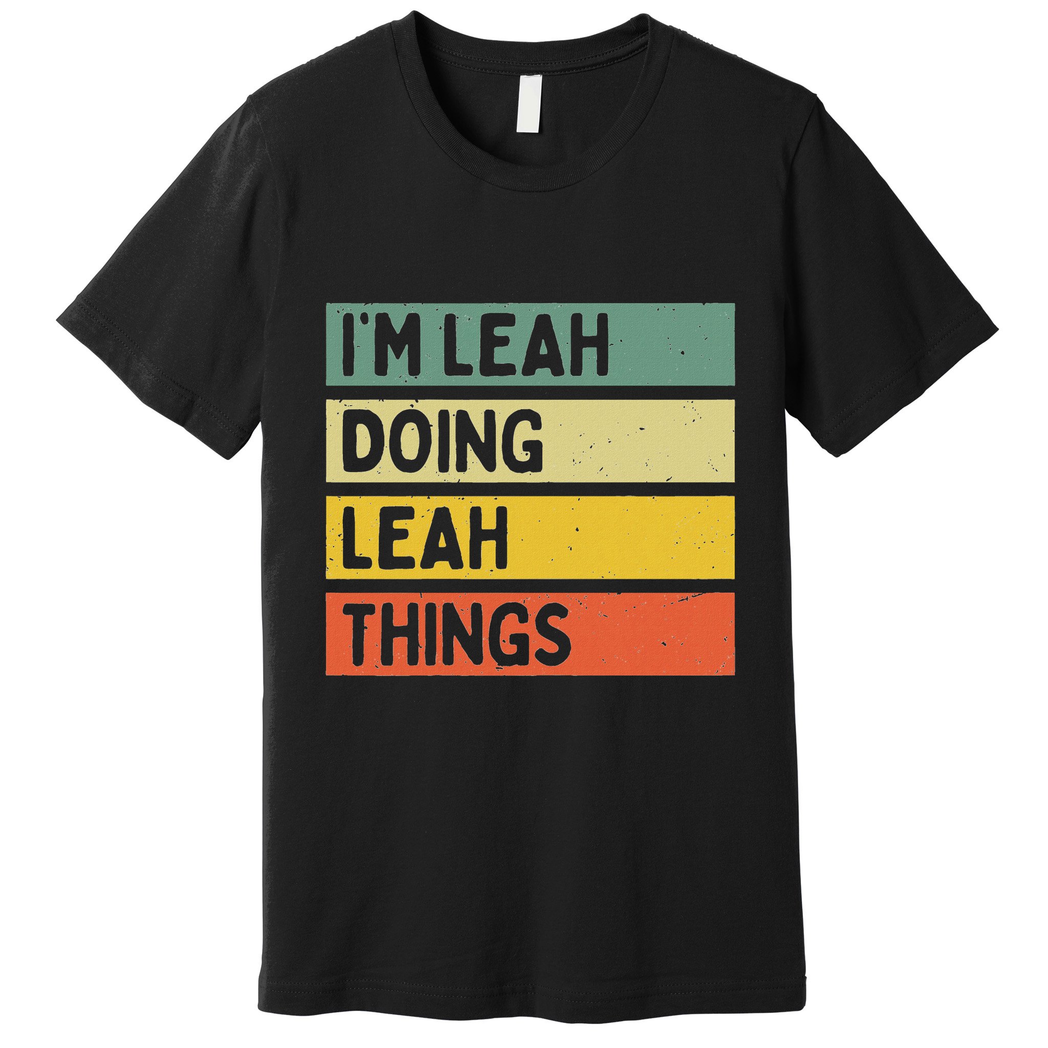 IM Leah Doing Leah Things Funny Personalized Quote Premium T-Shirt