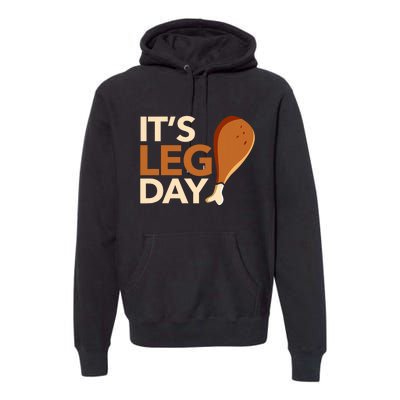 ItS Leg Day Funny Workout Turkey Thanksgiving Food Pilgrim Premium Hoodie