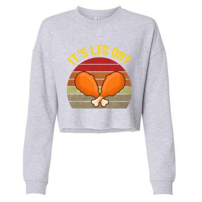 Its Leg Day Funny Gift Turkey Legs Funny Thanksgiving Gift Cropped Pullover Crew