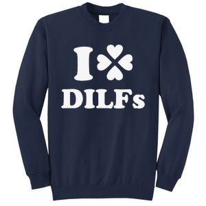 I Love Dilfs Saint Patrick's Day Green Clover Heart Hot Dad Tall Sweatshirt